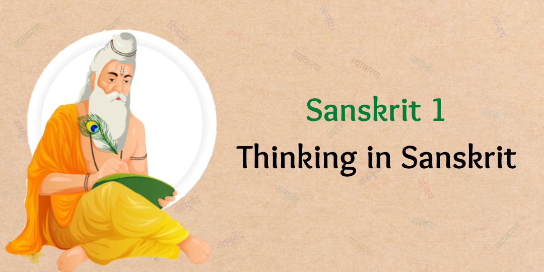 Sanskrit 1: Thinking in Sanskrit