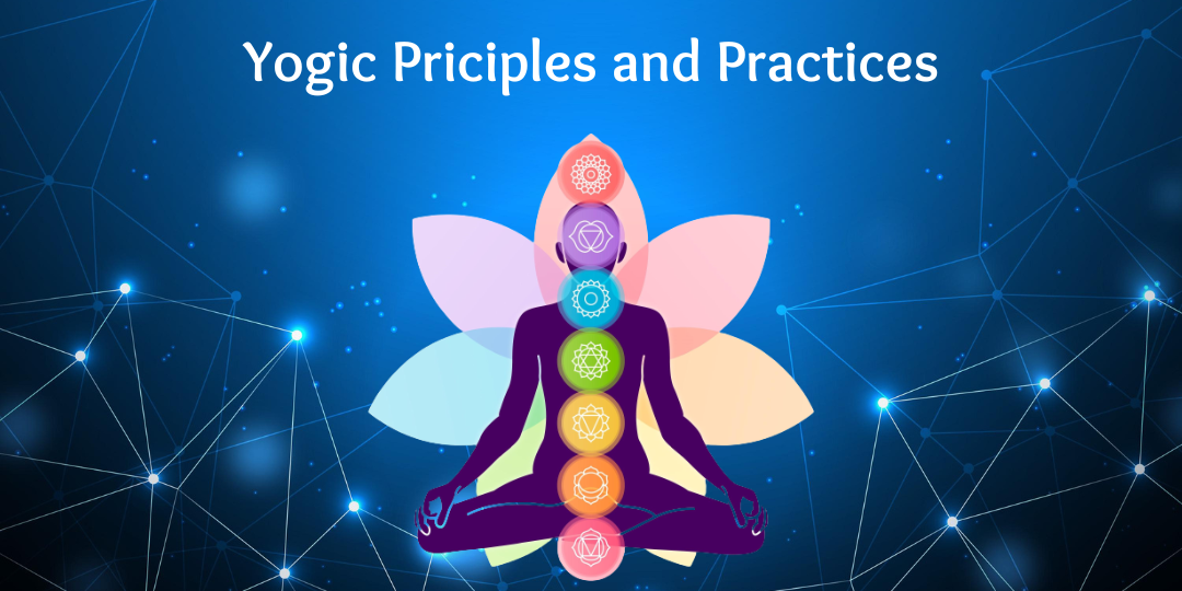 Yogic Principles and Practices Yogic Principles and Practices