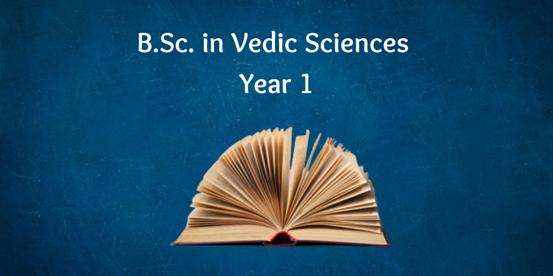 B.Sc. in Vedic Sciences Year 1 B.Sc. in Vedic Sciences Year 1