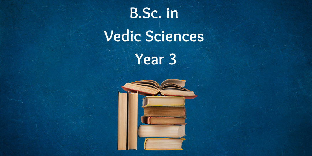 B.Sc. in Vedic Sciences Year 3 B.Sc. in Vedic Sciences Year 3